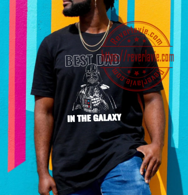 Darth Vader Best Dad In The Galaxy Tathers Day Star Wars Unisex T-Shirt