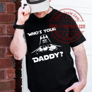 Darth Vader Whos Your Daddy Star Wars Fathers Day Unisex T-Shirt
