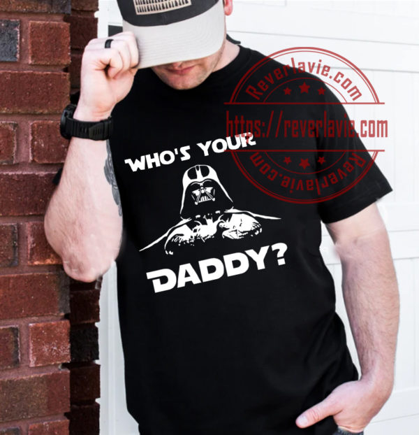 Darth Vader Whos Your Daddy Star Wars Fathers Day Unisex T-Shirt