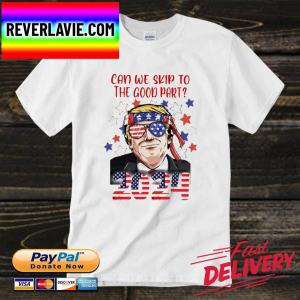 Donald Trump can we skip to the good part 2024 American flag Unisex T-Shirt