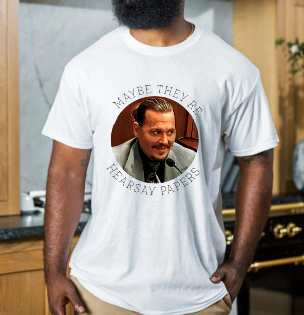 Maybe Theyre Hearsay Papers Johnny Depp T-Shirt