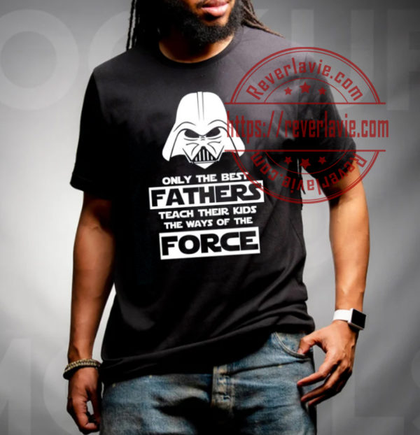 Only The Best Fathers Teach Their Kids The Ways Of The Force Fathers Day Star Wars Unisex T-Shirt