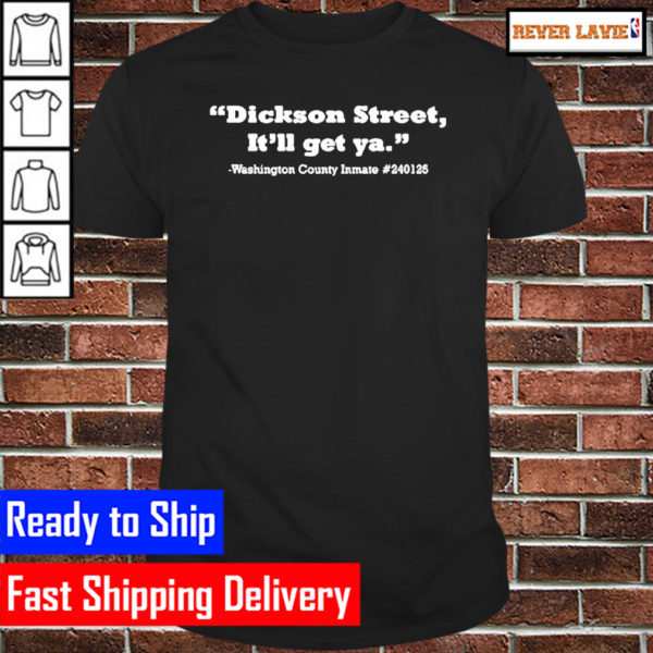 Dickson Street Itll Get Ya Tee Unisex T-Shirt