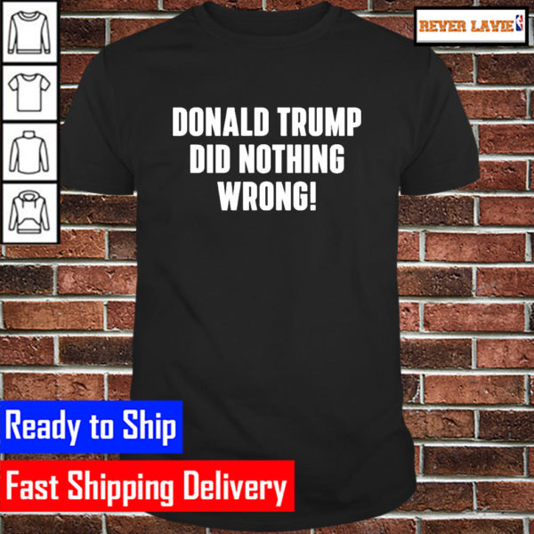 Donald Trump did nothing wrong Unisex T-Shirt