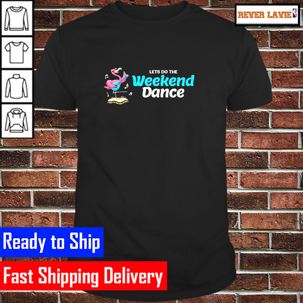 Flamingo lets do the Weekend Dance Classic T-Shirt Flamingo lets do the Weekend Dance Classic T-Shirt
