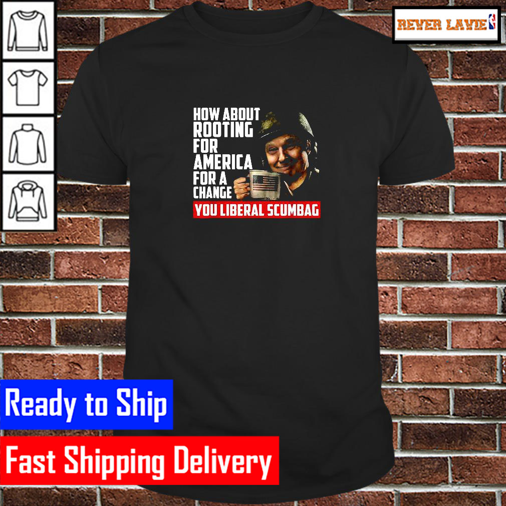 How About Rooting For America For Change Anti Liberal Trump Classic T-Shirt How About Rooting For America For Change Anti Liberal Trump Classic T-Shirt