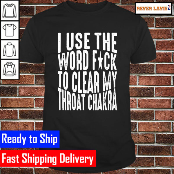 I Use The Word Fuck To Clear My Throat Chakra Unisex T-Shirt