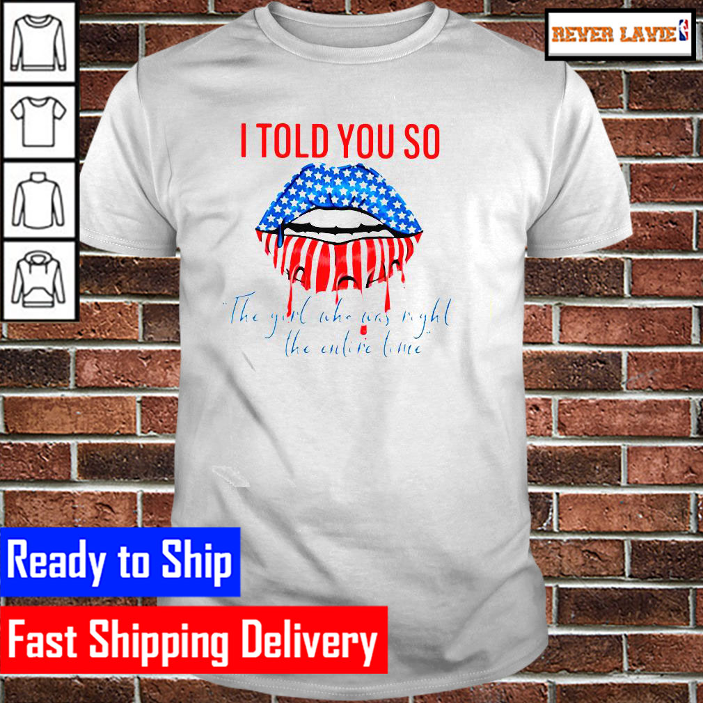 I told you so the Girl who was right the entire time Classic T-Shirt I told you so the Girl who was right the entire time Classic T-Shirt