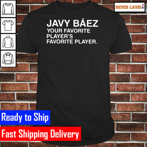 Javy Baez Your Favorite Players Favorite Player 2022 Classic T-Shirt