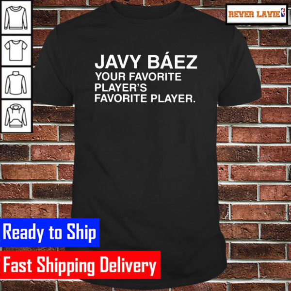 Javy Baez Your Favorite Players Favorite Player Classic T-Shirt