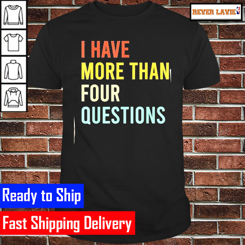 Jewish Passover Seder I Have More Than Four Questions Classic T-Shirt Jewish Passover Seder I Have More Than Four Questions Classic T-Shirt