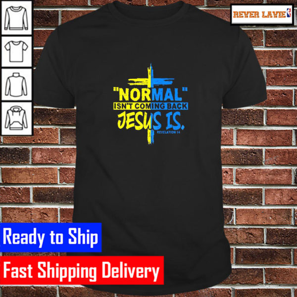 Normal Isnt Coming Back Jesus Is Revelation 14 Unisex T-Shirt