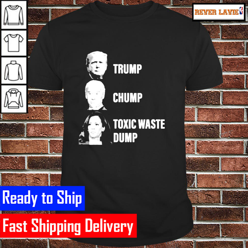 Trump Joe Biden Chump Harris Toxic waste Dump Classic T-Shirt Trump Joe Biden Chump Harris Toxic waste Dump Classic T-Shirt