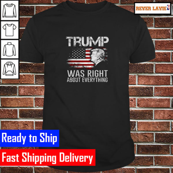 Trump Was Right About Everything President Donald Trump 2024 Classic T-Shirt