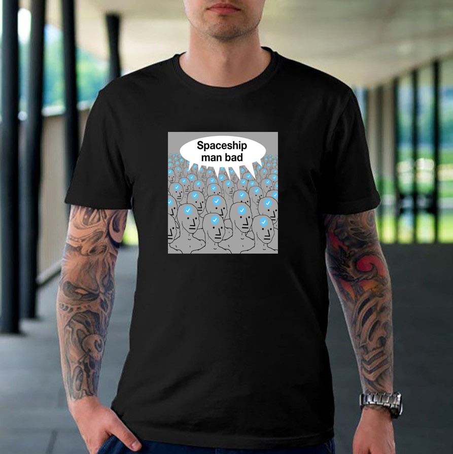 Spaceship Man Bad Elon Musk T-shirt Spaceship Man Bad Elon Musk T-shirt