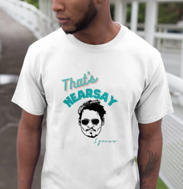 Thats Hearsay Justice For Johnny Depp T-Shirt
