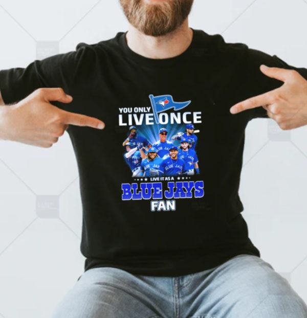 You only live Once Live It As A Toronto Blue Jays Fan Classic T-Shirt