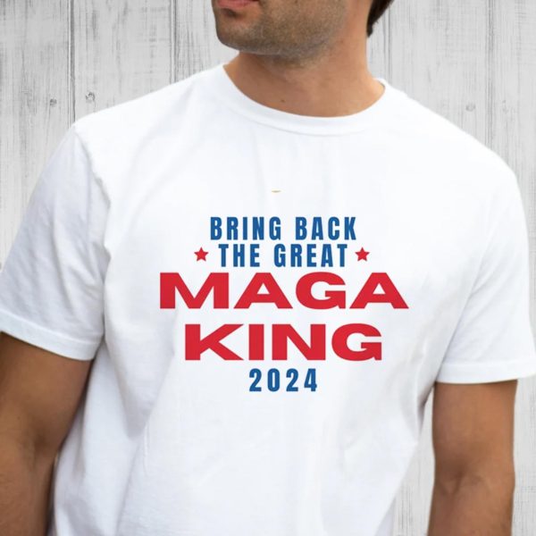 Bring Back The Great Maga King T-shirt