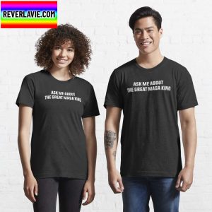 Donald Trump Ask me About The Great MAGA King Shirt