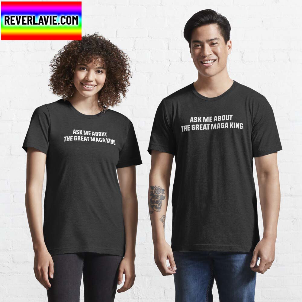 Donald Trump Ask me About The Great MAGA King Shirt Donald Trump Ask me About The Great MAGA King Shirt