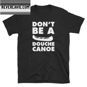 Dont Be A Douche Canoe Classic T-Shirt