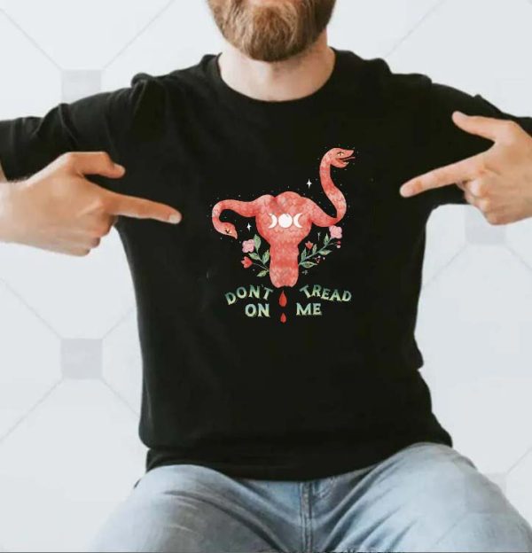 Dont Tread On Me Uterus PRO CHOICE T-shirt