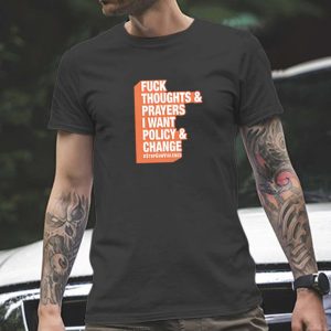 Fuck Thoughts & Prayers I Want Policy Change Classic T-shirt