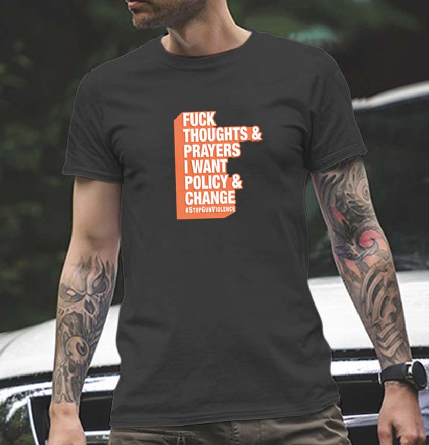 Fuck Thoughts & Prayers I Want Policy Change Classic T-shirt Fuck Thoughts & Prayers I Want Policy Change Classic T-shirt