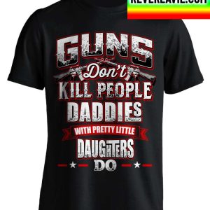 Guns Don’t Kill People Daddie’s Do Classic T-Shirt