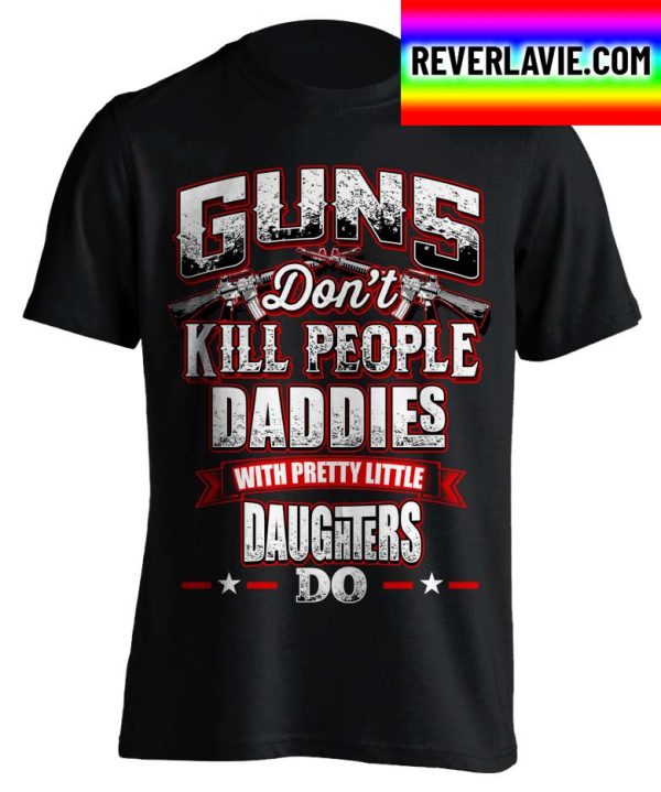 Guns Don’t Kill People Daddie’s Do Classic T-Shirt