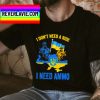 I Dont Need A Ride I Need Ammo Stop Ukraine Russia War Classic T-Shirt