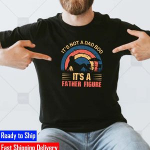 Its Not A Dad Bod Father Figure Fathers Day 2022 Classic T-Shirt