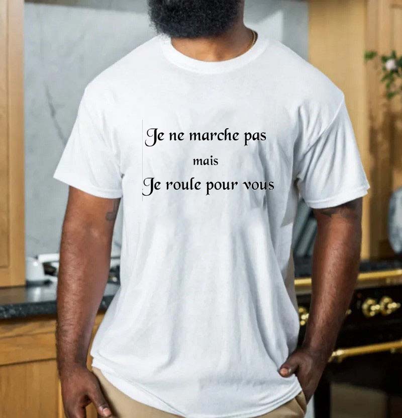 Je ne marche pas mais Je roule pour vous T-shirt - REVER LAVIE