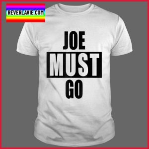 Joe Must Go Biden President Political Shirt