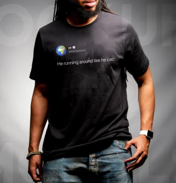 Kanye West Tweet He Is Running Like He Pac Unisex T-Shirt