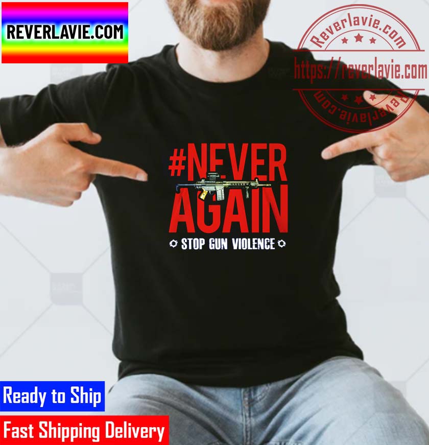 Never Again Stop Gun Violence Classic T-Shirt Never Again Stop Gun Violence Classic T-Shirt