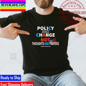Policy and Change not Thoughts and Prayers Classic T-Shirt