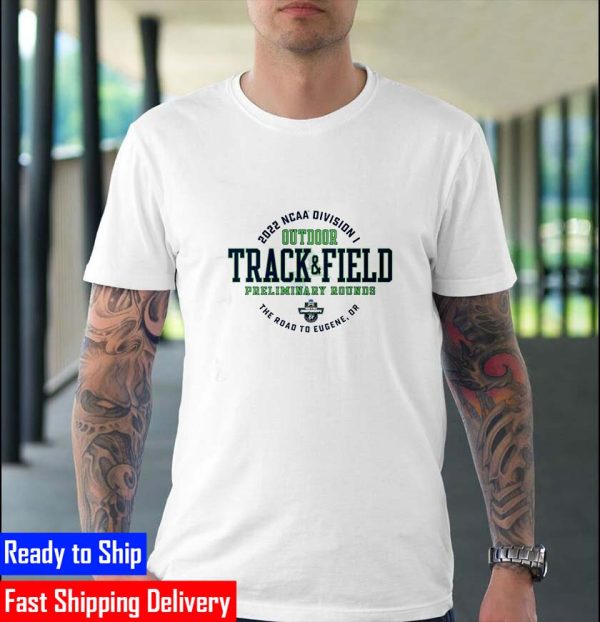 Preliminary Rounds 2022 Division I Outdoor Track & Field Championship Shirt