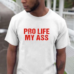 Pro Life My Ass Basic T-shirt