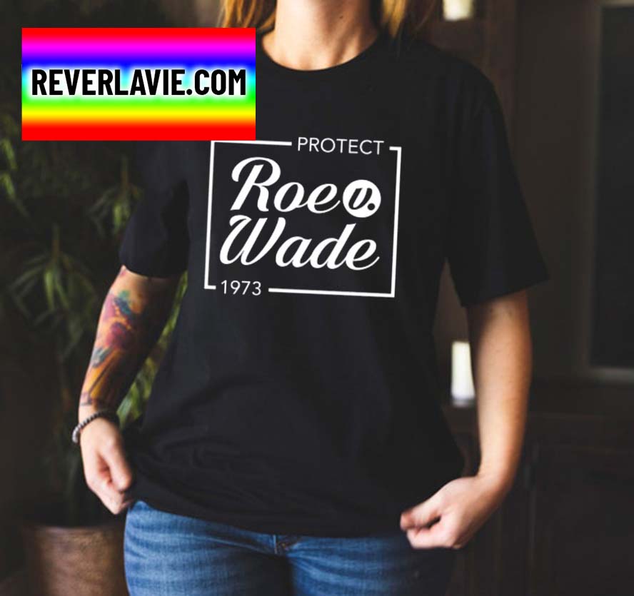 Protect Roe v Wade 1973 Unisex Classic T-Shirt Protect Roe v Wade 1973 Unisex Classic T-Shirt