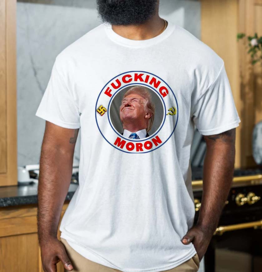 The Great MAGA King Is A Fucking Moron Trump T-Shirt The Great MAGA King Is A Fucking Moron Trump T-Shirt
