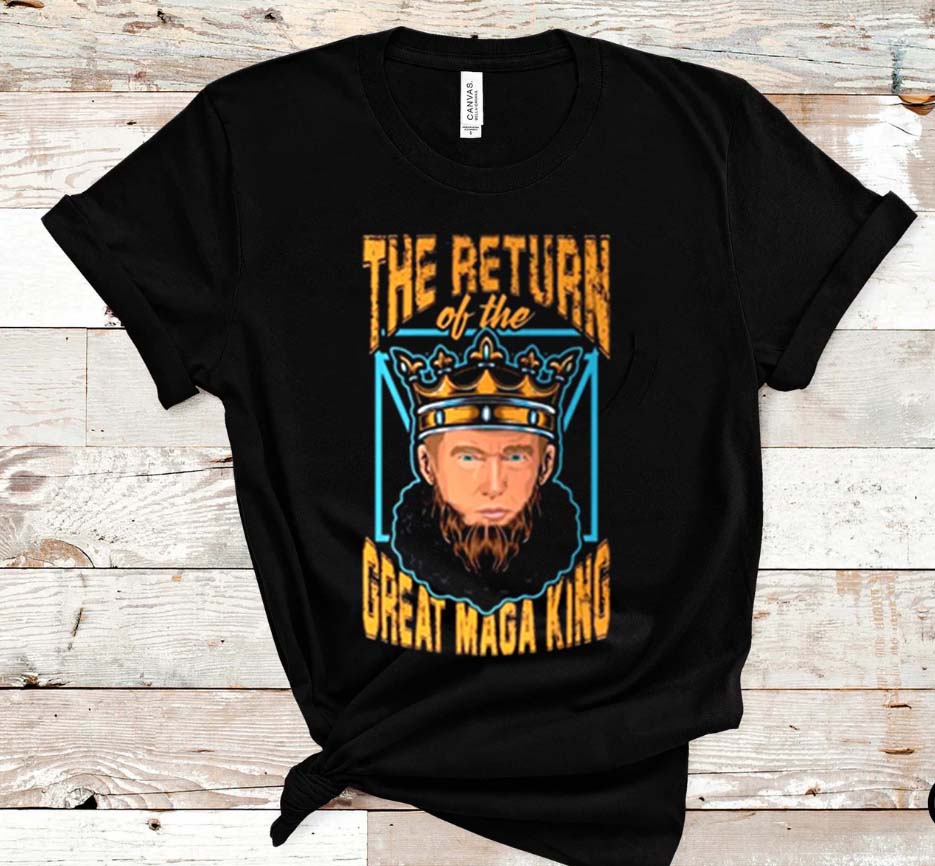 The Return Great Of Maga King Classic T-shirt The Return Great Of Maga King Classic T-shirt
