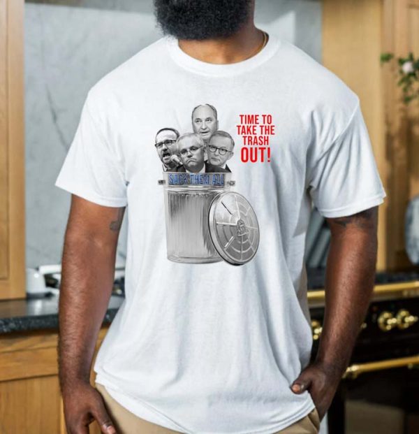 Time to take the trash out sack them all T-shirt