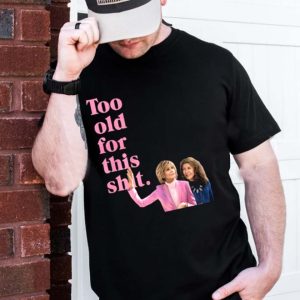 Too Old For This Shirt Grace And Frankie T-Shirt