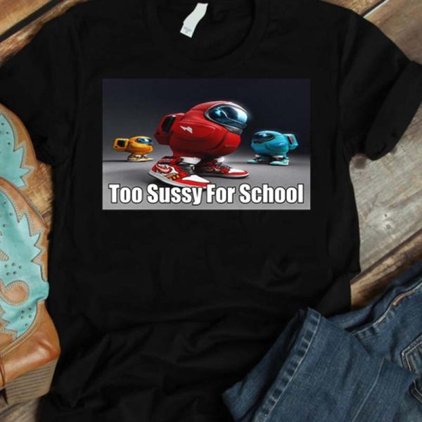 Too Sussy For School T-shirt
