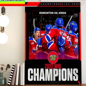 2022 WHL Championship Edmonton Oil Kings Champions Home Decor Poster Canvas