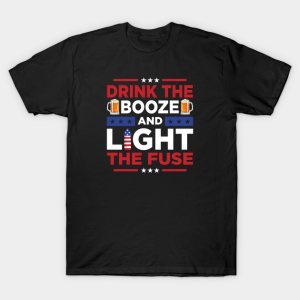 4th of July Drink the Booze and Light Unisex T-Shirt