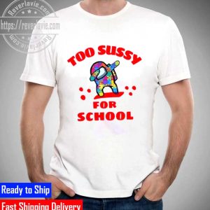 Among Us Funny Too Sussy For School Unisex T-Shirt