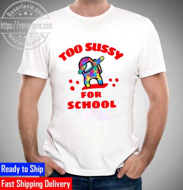 Among Us Funny Too Sussy For School Unisex T-Shirt