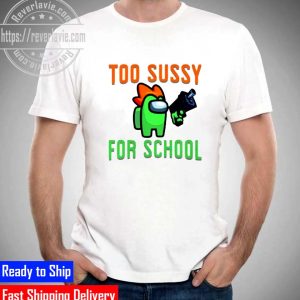 Among Us Shoots Too Sussy For School Unisex T-Shirt